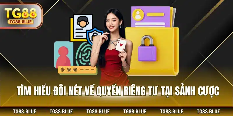 Tìm hiểu đôi nét về quyền riêng tư tại sảnh cược